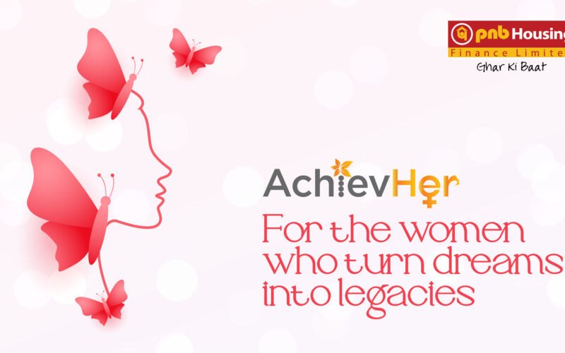 PNB Housing Finance Continues to Celebrate Women’s Inspiring Journeys with ‘AchievHer 2.0’