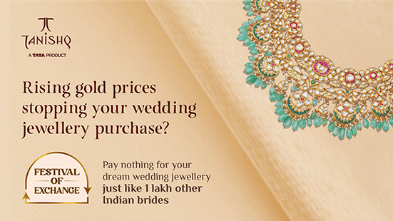 HIGH GOLD PRICES HOLDING YOU BACK? TANISHQ’S LATEST GOLD EXCHANGE OFFER UNLOCKS MAXIMUM VALUE FOR ITS CUSTOMERS