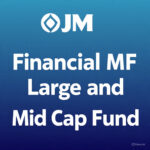 JM Financial Mutual Fund Launches JM Large and Mid Cap Fund: A Strategic Blend for Growth and Stability
