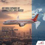 AIR INDIA EXPANDS UK CONNECTIVITY THIS WINTER WITH FOURTH DAILY FLIGHT BETWEEN DELHI AND LONDON (HEATHROW)