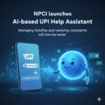 NPCI ने लॉन्च किया AI आधारित UPI हेल्प असिस्टेंट: अब ऑटोपे मैनेज करना और शिकायतों का समाधान होगा और भी आसान