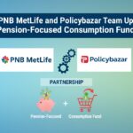 PNB MetLife and Policybazaar Team Up for Pension-Focused Consumption Fund