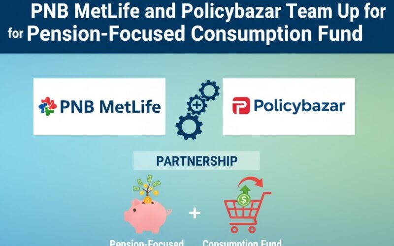 PNB MetLife and Policybazaar Team Up for Pension-Focused Consumption Fund