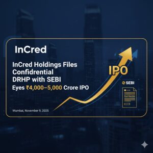 InCred Holdings Files Confidential DRHP with SEBI; Eyes ₹4,000–5,000 Crore IPO