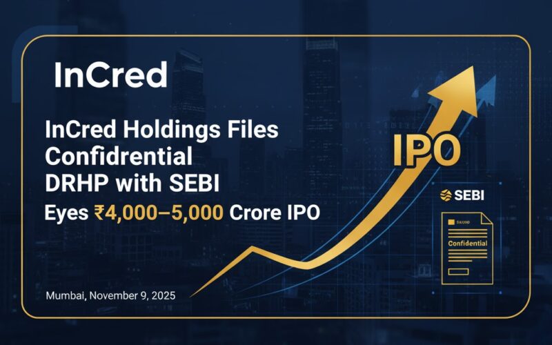 InCred Holdings Files Confidential DRHP with SEBI; Eyes ₹4,000–5,000 Crore IPO