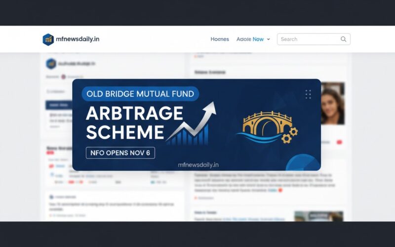 Old Bridge Mutual Fund की नई पेशकश: Arbitrage स्कीम, NFO 6 नवंबर से खुलेगा